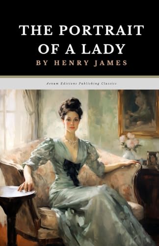 The Portrait of a Lady: The Original 1881 Literary Fiction Romance Classic von Independently published